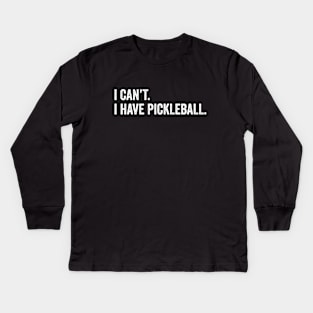 Cool Pickleball Coach With Saying I Can't I Have Pickleball Kids Long Sleeve T-Shirt